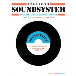 Reggae 45 Soundsystem: The Label Art of Reggae Singles: A Visual History of Jamaican Reggae 1959-1979