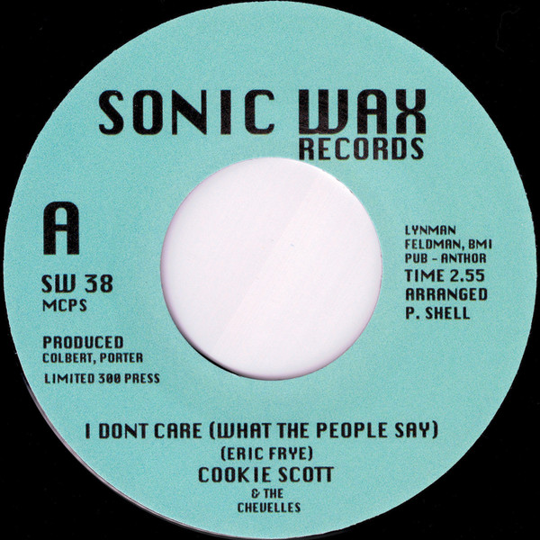 Cookie Scott & The Chevelles – I Don't Care (What The People Say)  (7")            