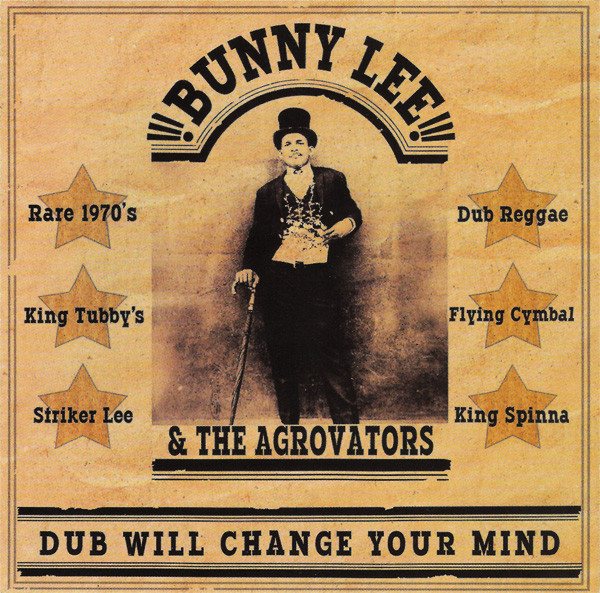 Bunny Lee & The Agrovators - Dub Will Change Your Mind (CD)
