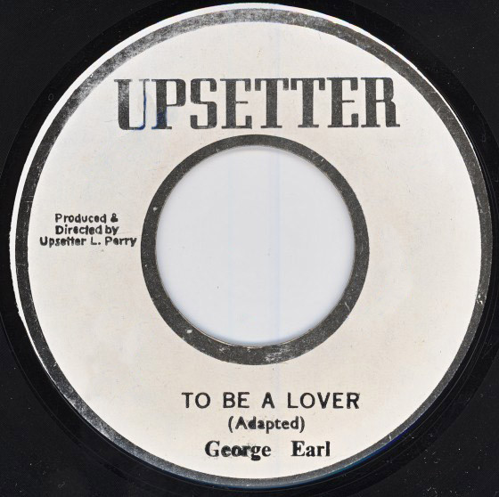 George Earl - To Be A Lover / The Upsetters - Loving Skank (7")