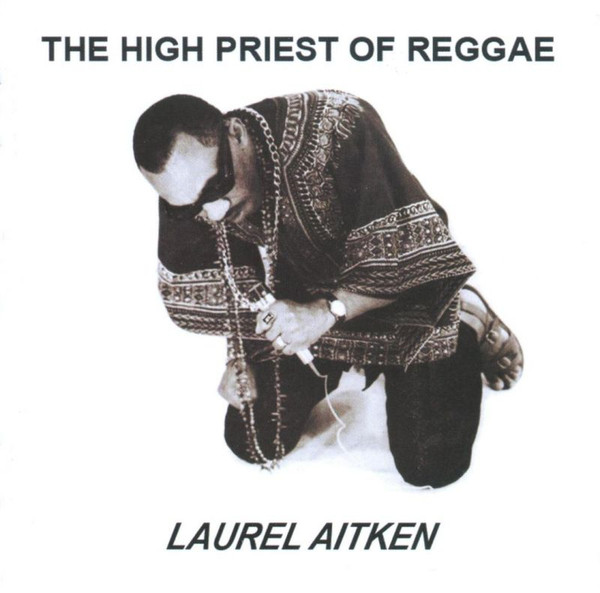 Laurel Aitken – The High Priest Of Reggae (LP) 