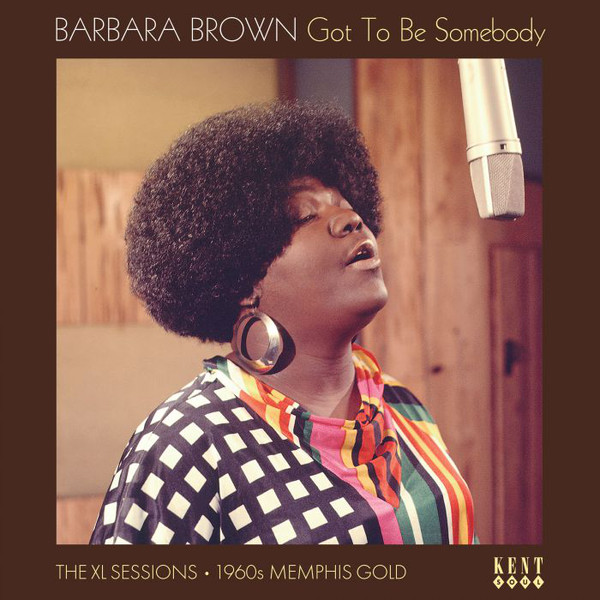 Barbara Brown - Got To Be Somebody: The XL Sessions 1960s Memphis Gold (LP)