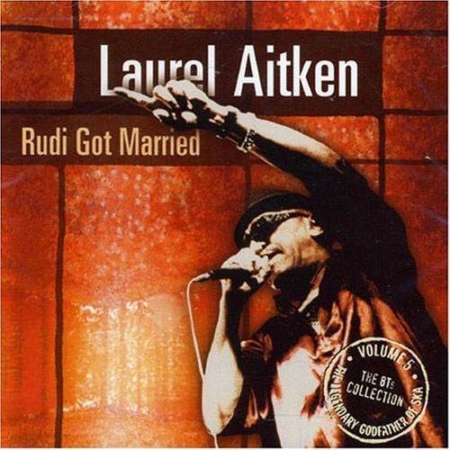 Laurel Aitken - The Legendary Godfather Of Ska Vol.5 Rudi Got Married (LP)