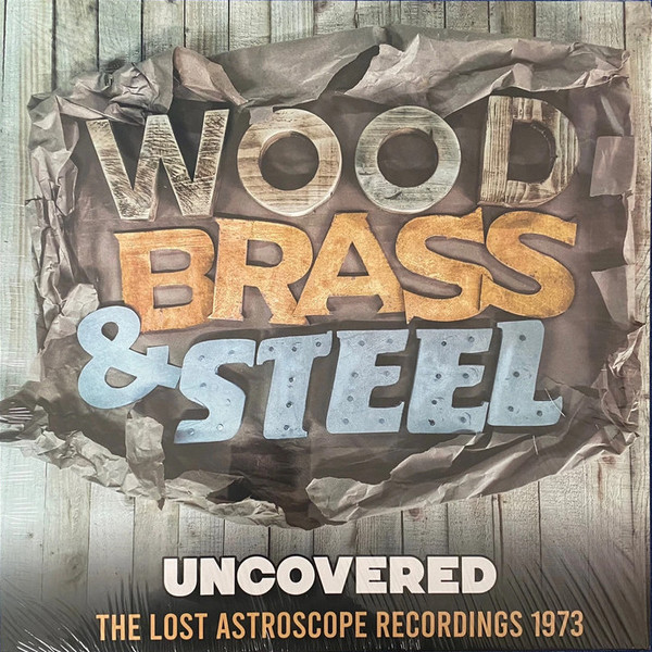 Wood, Brass & Steel – Uncovered (The Lost Astroscope Recordings 1973)  (LP)         