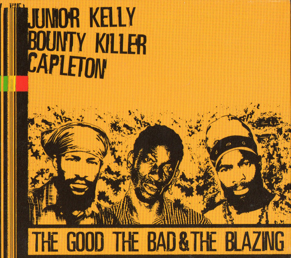 Junior Kelly, Bounty Killer & Capleton - The Good The Bad & The Blazing (CD)