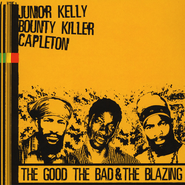 Junior Kelly, Bounty Killer & Capleton - The Good The Bad & The Blazing (LP)