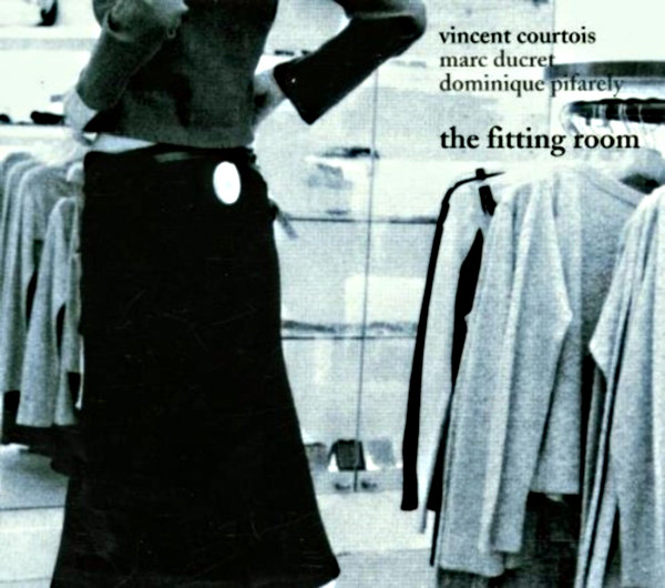 Vincent Courtois, Marc Ducret, Dominique Pifarely - The Fitting Room (CD)
