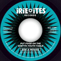 Eek A Mouse - Put Food On The Ghetto Youth Table / IrieItes - Put Food On The Ghetto Youth Table (7")